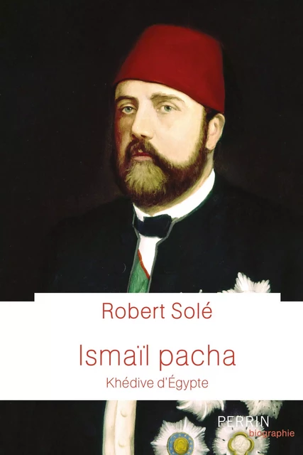 Ismaïl Pacha - Robert Solé - Place des éditeurs