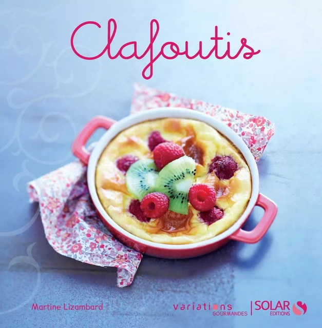 Clafoutis - Variations gourmandes - Martine LIZAMBARD - edi8