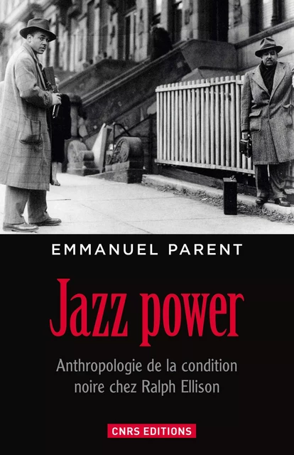 Jazz power. Anthropologie de la condition noire chez Ralph Ellison. - Emmanuel Parent - CNRS editions