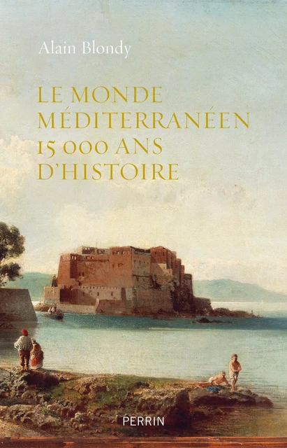 Le monde méditerranéen, 15.000 ans d'histoire - Alain Blondy - Place des éditeurs