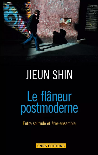 Flaneur postmoderne. Entre solitude et être-ensemble - Shin Jieun - CNRS editions