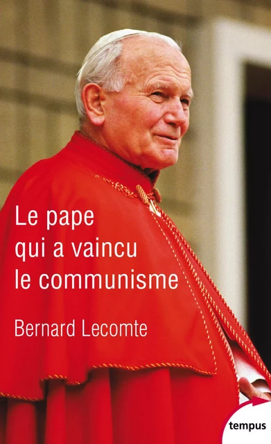 Le Pape qui a vaincu le communisme - Bernard Lecomte - Place des éditeurs