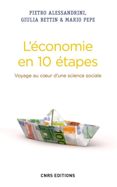 Economie en 10 étapes. Voyage au coeur d'une science sociale - Alessandrini Piettro, Bettin Giulia - CNRS editions