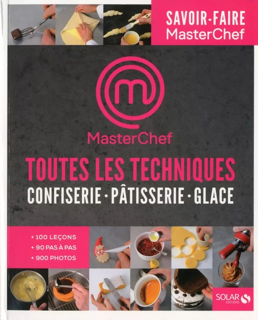 Toutes les techniques pour cuisiner comme un chef- Pâtisserie, confiserie, glaces - Masterchef - Christophe Dovergne, Damien Duquesne - edi8