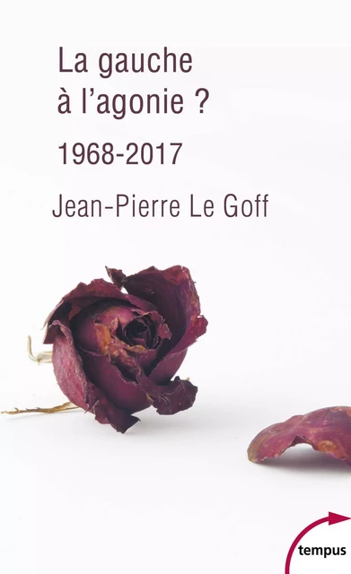 La gauche à l'agonie. 1968-2017 - Jean-Pierre Le Goff - Place des éditeurs