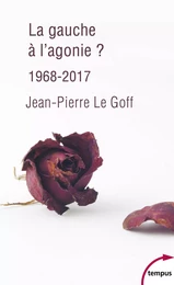 La gauche à l'agonie. 1968-2017