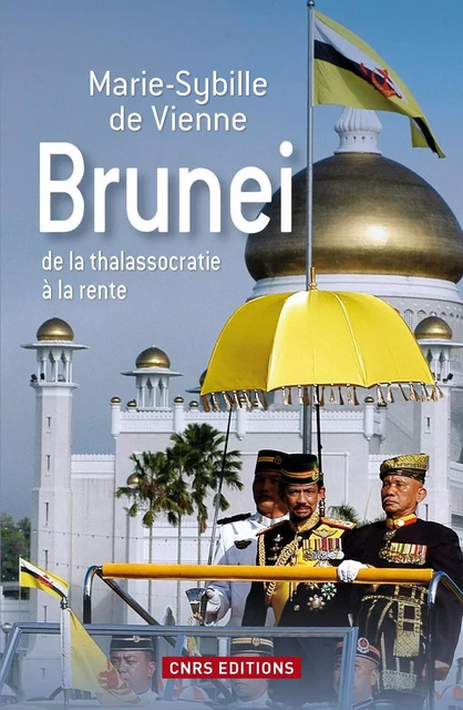 Brunei de la thalassocratie à la rente - Marie-Sybille de Vienne - CNRS editions