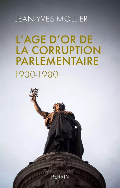 L'âge d'or de la corruption parlementaire - Jean-Yves Mollier - Place des éditeurs