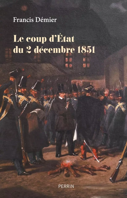 Le coup d'État du 2 décembre 1851 - Francis Démier - Place des éditeurs