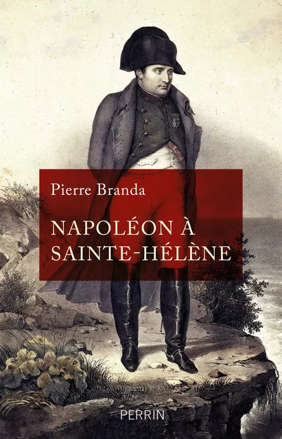 Napoléon à Sainte-Hélène (Grand Prix du livre d'histoire 2022) - Pierre Branda - Place des éditeurs