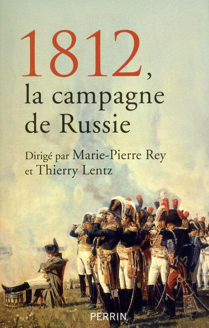 1812, la campagne de Russie - Marie-Pierre Rey, Thierry Lentz,  Fondation Napolëon - Place des éditeurs