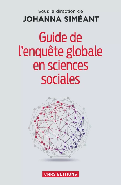 Guide de l'enquête globale en sciences sociales - Johanna Siméant - CNRS editions