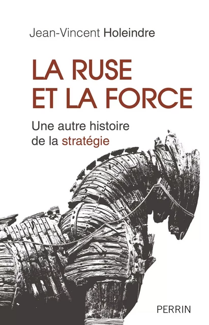 La ruse et la force - Jean-Vincent Holeindre - Place des éditeurs