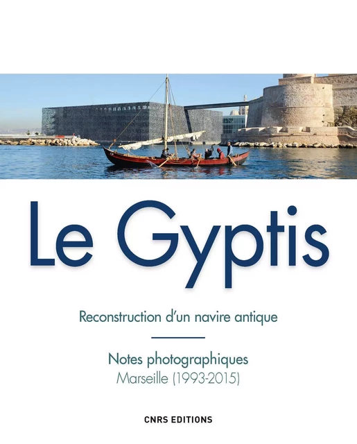 Gyptis. Reconstruction d'un navire antique - Patrice Pomey - CNRS editions