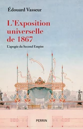 L'Exposition universelle de 1867 (Prix Napoléon III 2023)