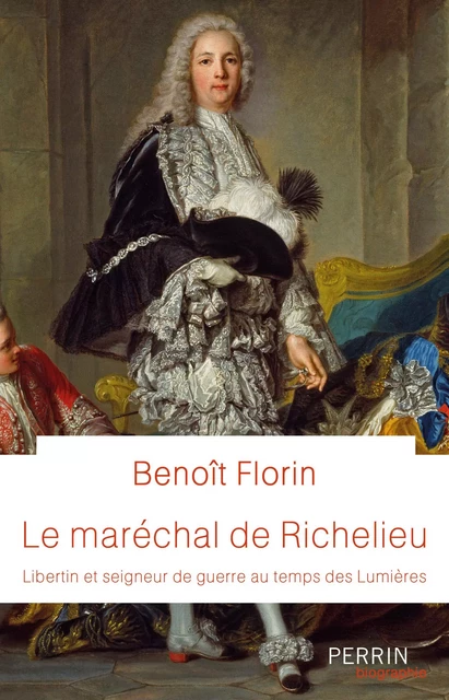 Le Maréchal de Richelieu - Benoît Florin - Place des éditeurs