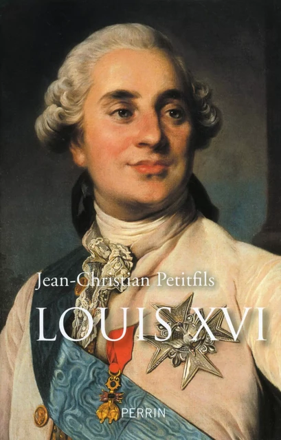 Louis XVI - Jean-Christian Petitfils - Place des éditeurs