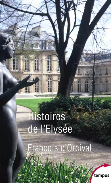 Histoires de l'Elysée - François d'Orcival - Place des éditeurs