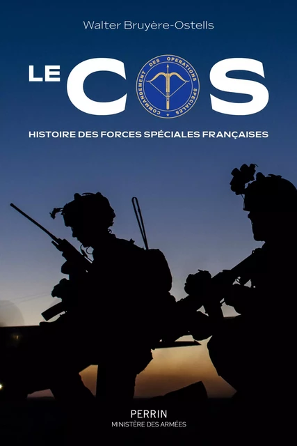 Le COS. Histoire des forces spéciales françaises - Walter Bruyère-Ostells - Place des éditeurs