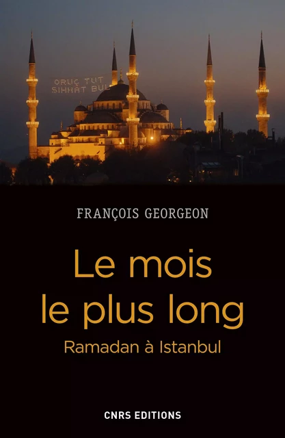 Le mois le plus long - Ramadan à Istanbul - François Georgeon - CNRS editions