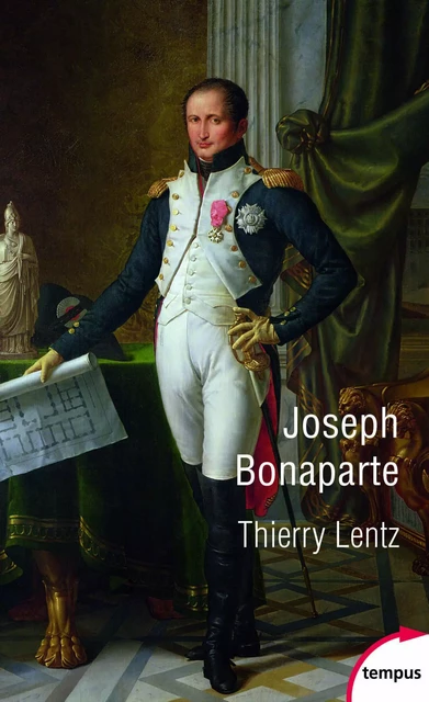 Joseph Bonaparte - Thierry Lentz - Place des éditeurs