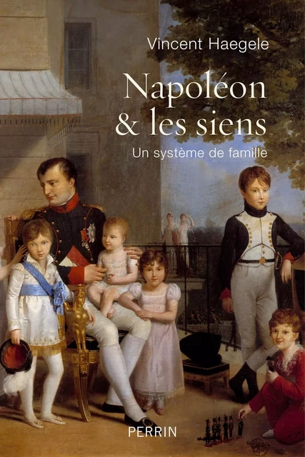 Napoléon et les siens - Vincent Haegele - Place des éditeurs