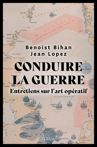 Conduire la guerre - Jean LOPEZ, Benoist Bihan - Place des éditeurs