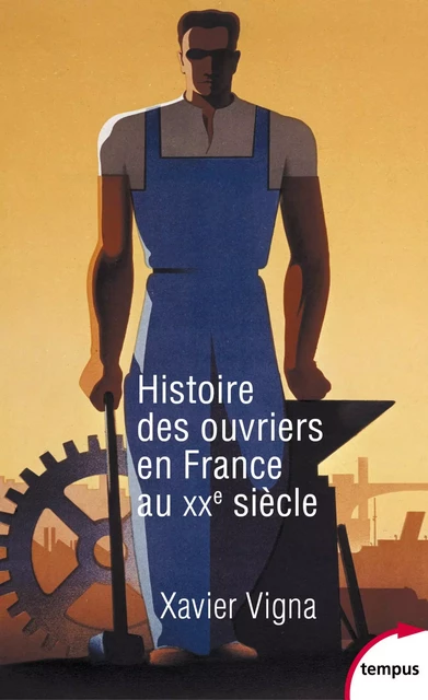 Histoire des ouvriers en France au XXe siècle - Xavier Vigna - Place des éditeurs