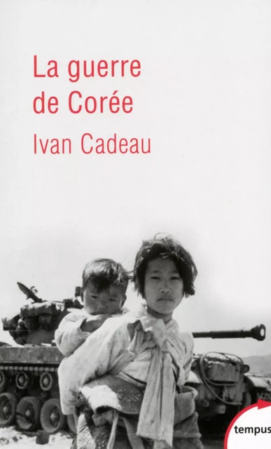 La guerre de Corée - Ivan Cadeau - Place des éditeurs