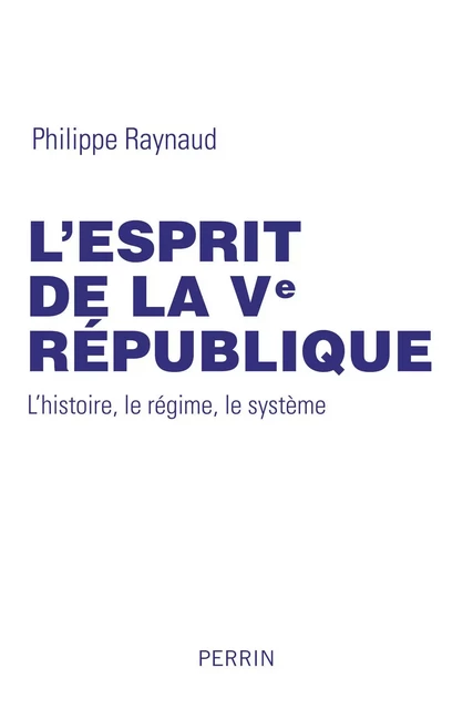 L'esprit de la Ve République - Philippe Raynaud - Place des éditeurs