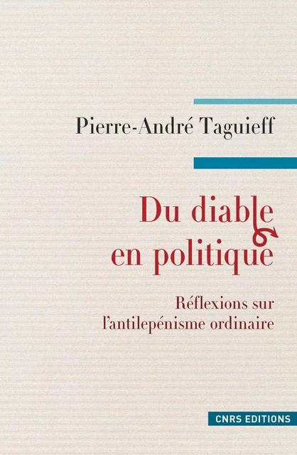 Du diable en politique. Réflexions sur l'antilepénisme ordinaire - Pierre-André Taguieff - CNRS editions