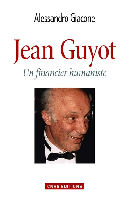 Jean Guyot. Le financier humaniste - Alessandro Giacone - CNRS editions