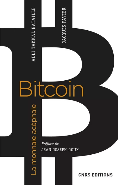 Bitcoin. La monnaie acéphale - Jacques Favier, Adli Takkal Bataille - CNRS editions