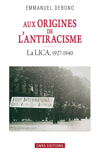 Aux origines de l'antiracisme. La LICA (1927-1940) - Emmanuel Debono - CNRS editions