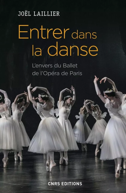 Entrer dans la danse. L'envers du Ballet de l'Opéra de Paris - Joël Laillier - CNRS editions