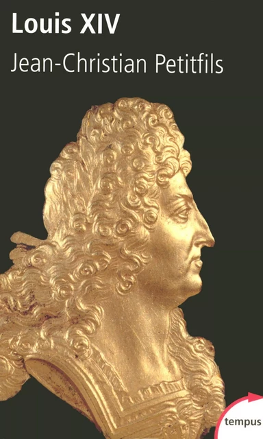 Louis XIV - Jean-Christian Petitfils - Place des éditeurs