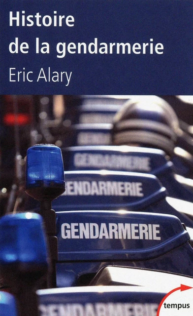 Histoire de la gendarmerie - Éric Alary - Place des éditeurs