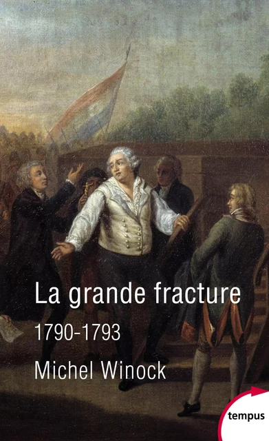 La grande fracture 1790-1793 - Michel Winock - Place des éditeurs