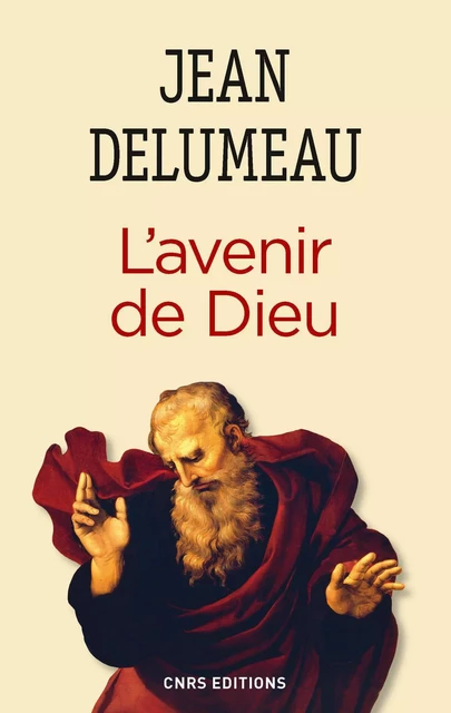 L'Avenir de Dieu - Jean Delumeau - CNRS editions