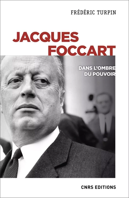 Jacques Foccart. Dans l'ombre du pouvoir - Frédéric Turpin - CNRS editions