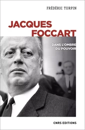 Jacques Foccart. Dans l'ombre du pouvoir