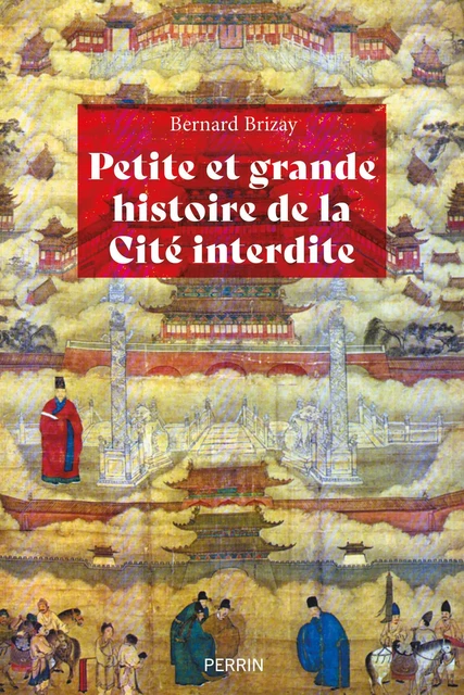 Petite et grande histoire de la Cité interdite - Bernard Brizay - Place des éditeurs