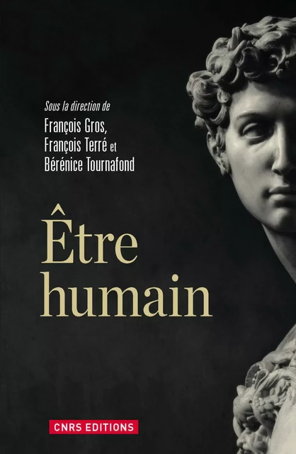 Etre humain - François Gros, François Terré, Bérénice Tournafond - CNRS editions