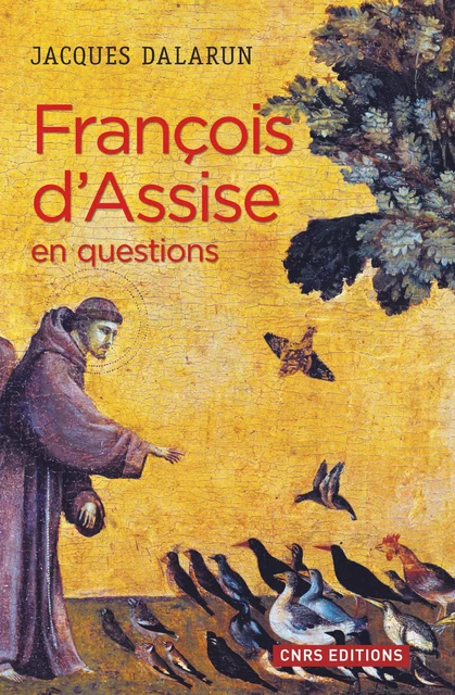 François d'Assise en questions - Jacques Dalarun - CNRS editions