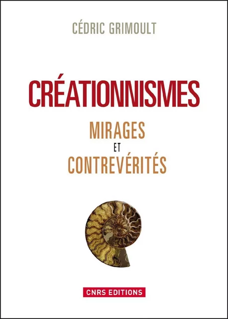 Créationnismes. Mirages et contrevérités - Cédric Grimoult - CNRS editions