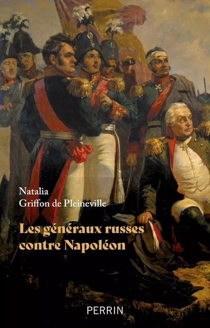 Les généraux russes face à Napoléon - Nathalie Griffon de Pleineville - Place des éditeurs