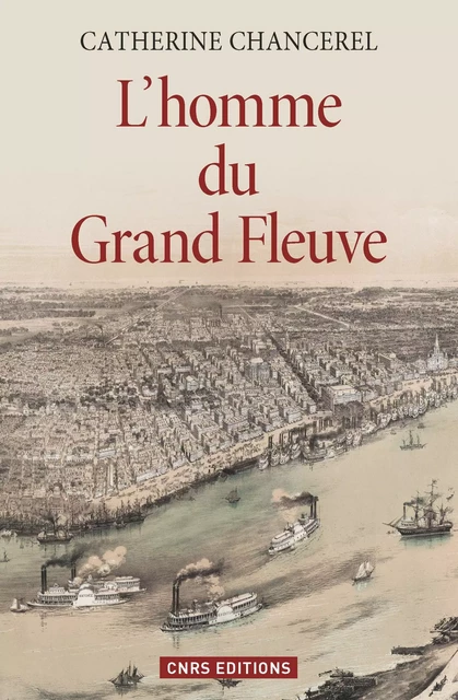 L'Homme du Grand Fleuve - Catherine Chancerel - CNRS editions