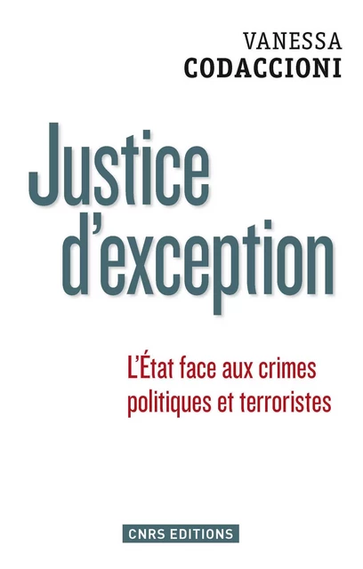 Justice d'exception. La cour de sûreté de l'Etat sous la Ve République - Vanessa Codaccioni - CNRS editions