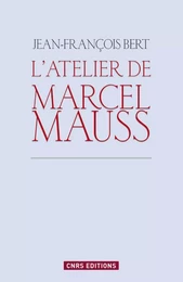 Atelier de Marcel Mauss. Un anthropologue paradoxal