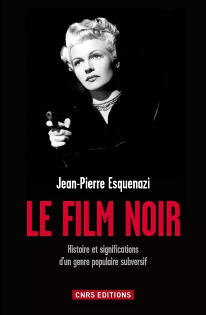 Le Film noir - Jean-Pierre Esquenazi - CNRS editions